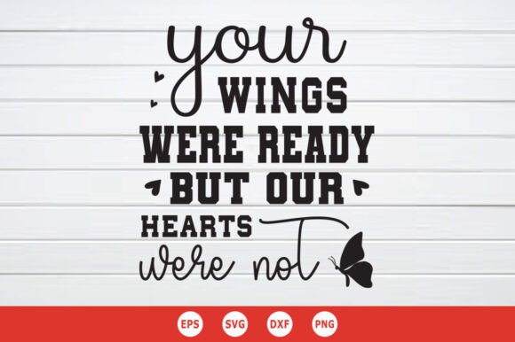 Your Wings Were Ready but Our Hearts SVG
